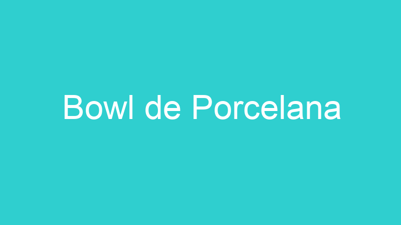 Bowl de Porcelana