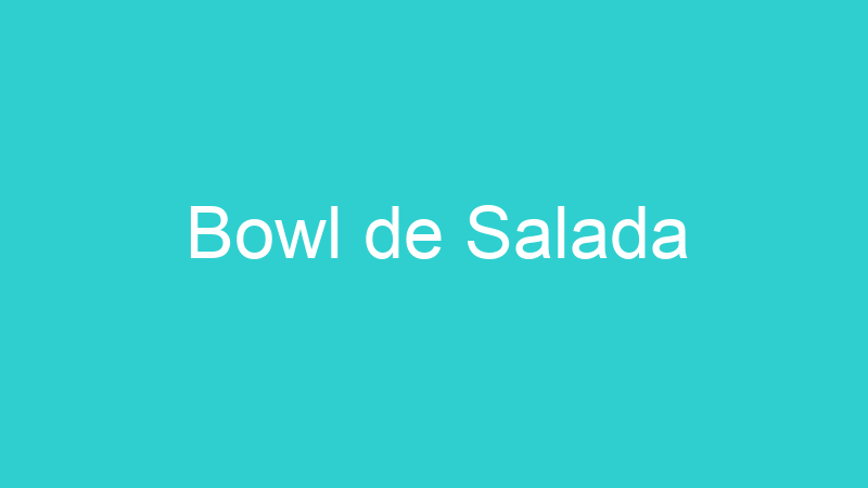 Bowl de Salada