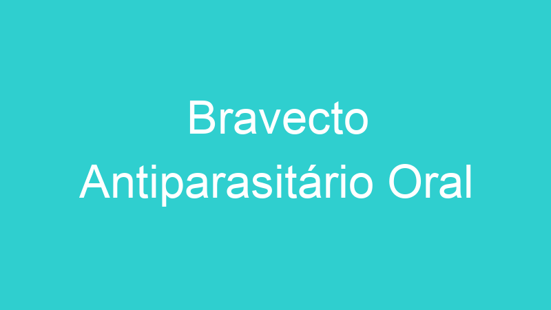 Bravecto Antiparasitário Oral