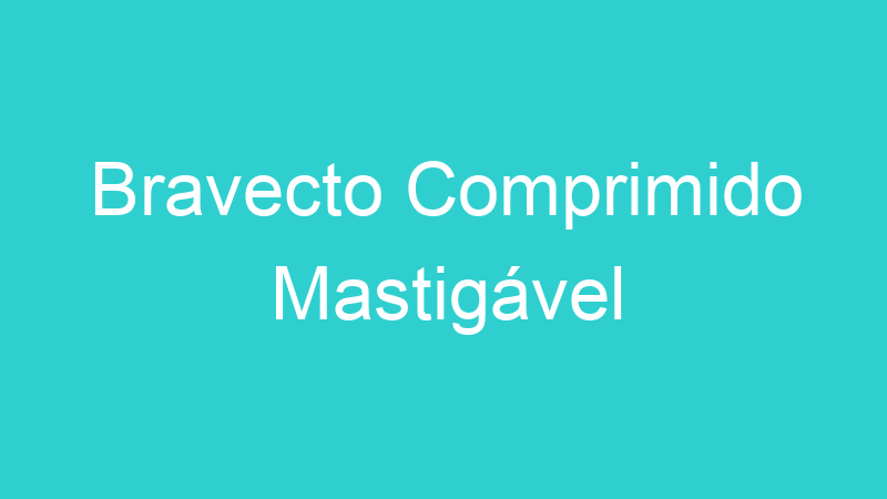 Bravecto Comprimido Mastigável
