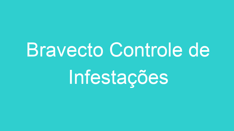 Bravecto Controle de Infestações