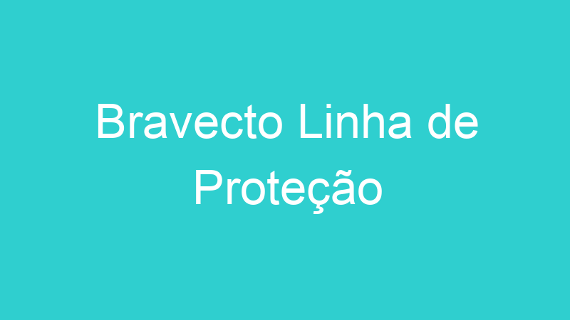 Bravecto Linha de Proteção