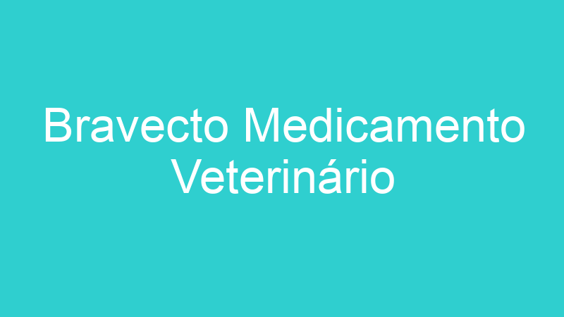 Bravecto Medicamento Veterinário