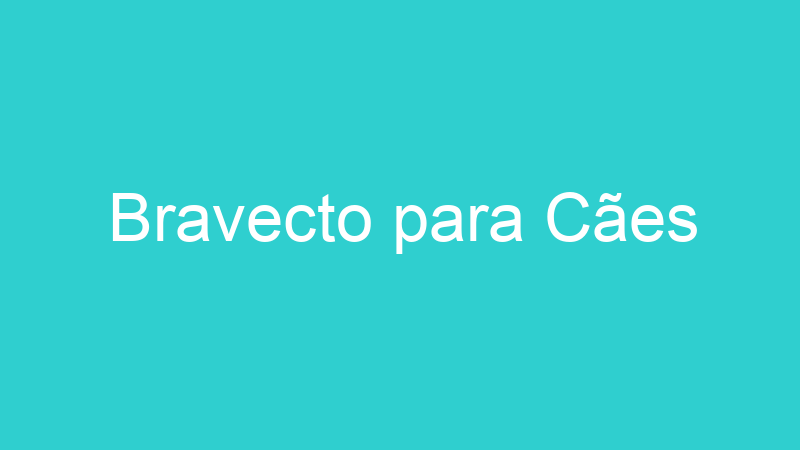Bravecto para Cães