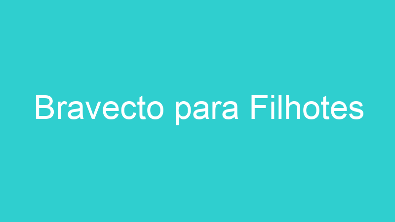 Bravecto para Filhotes