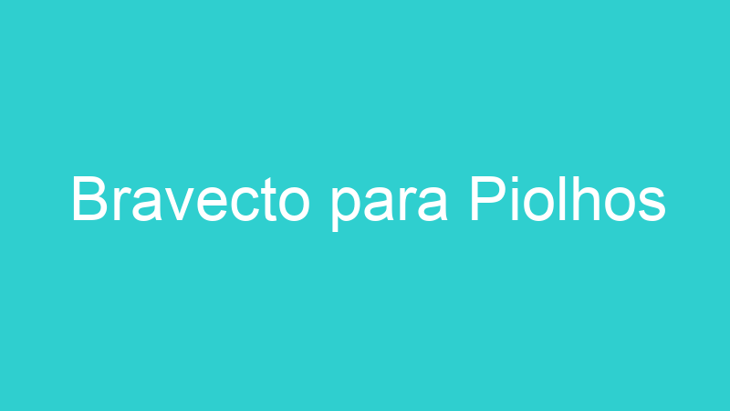 Bravecto para Piolhos