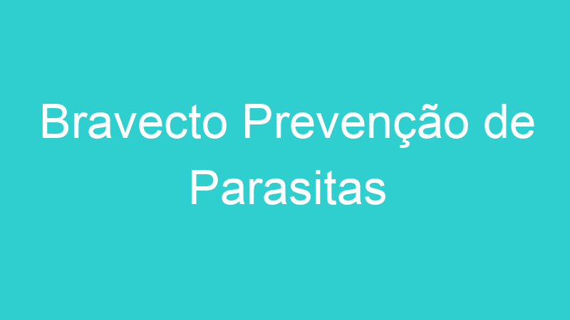 Bravecto Prevenção de Parasitas
