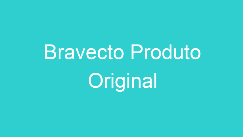 Bravecto Produto Original