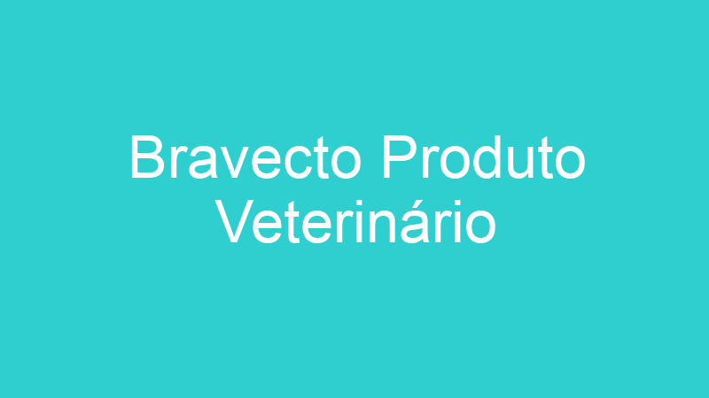 Bravecto Produto Veterinário
