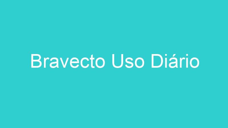 Bravecto Uso Diário