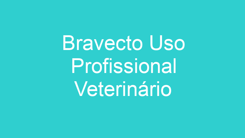 Bravecto Uso Profissional Veterinário