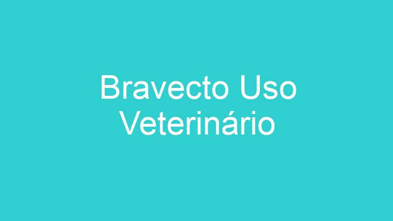 Bravecto Uso Veterinário