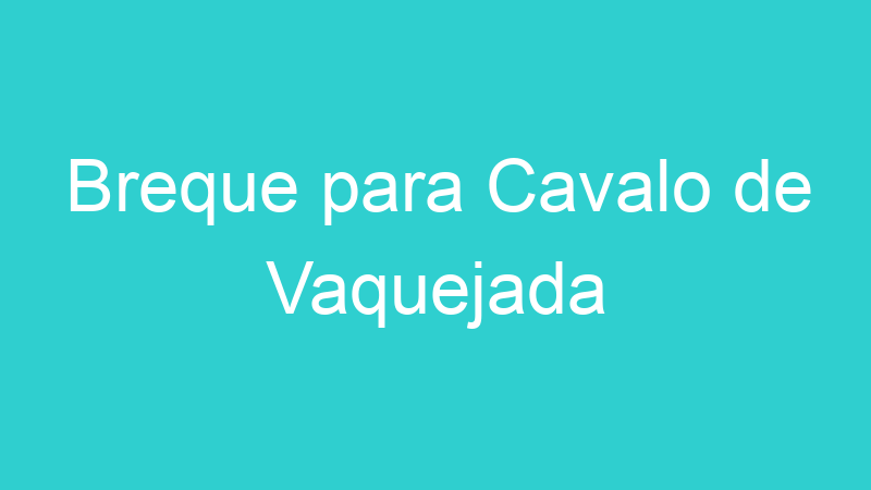 Breque para Cavalo de Vaquejada