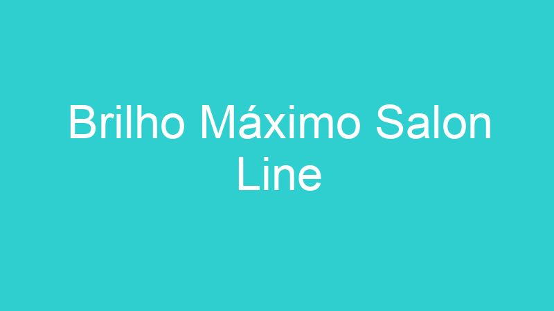 Brilho Máximo Salon Line