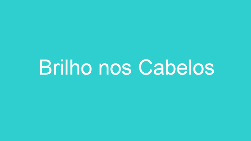 Brilho nos Cabelos