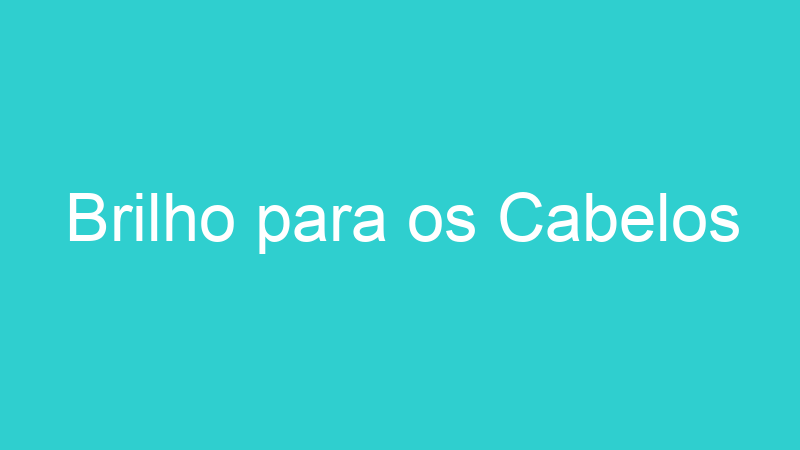 Brilho para os Cabelos