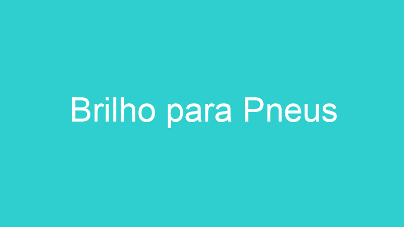 Brilho para Pneus