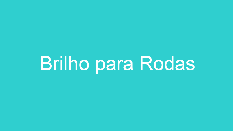 Brilho para Rodas