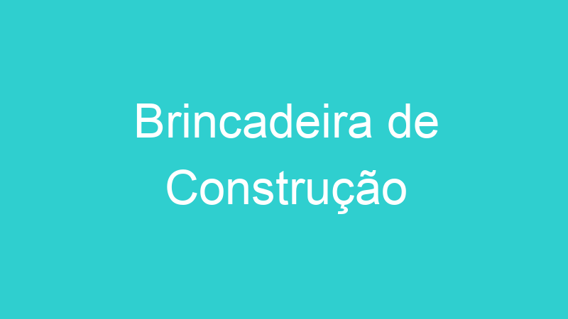 Brincadeira de Construção