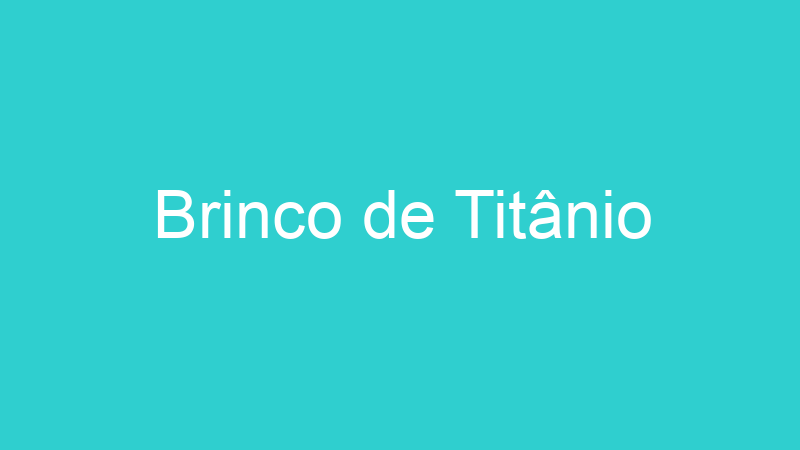 Brinco de Titânio