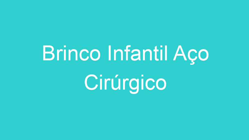 Brinco Infantil Aço Cirúrgico