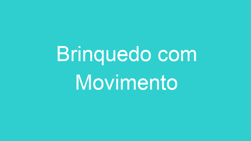 Brinquedo com Movimento