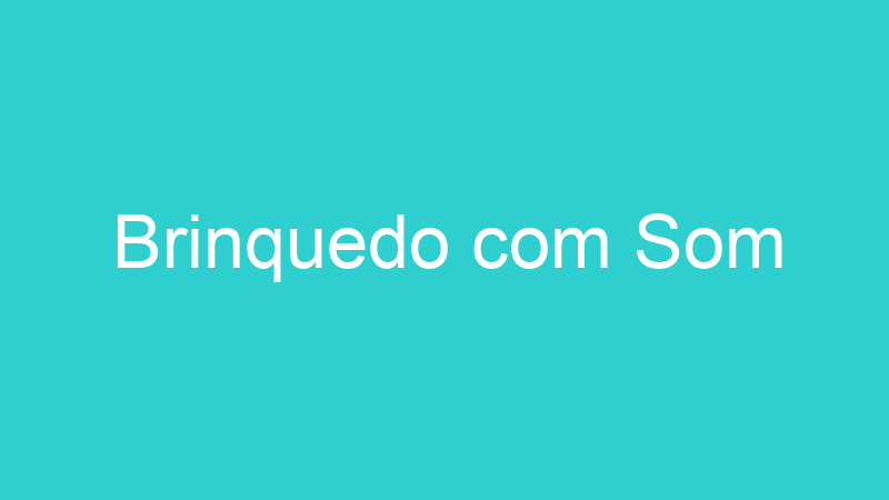 Brinquedo com Som