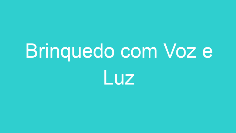 Brinquedo com Voz e Luz