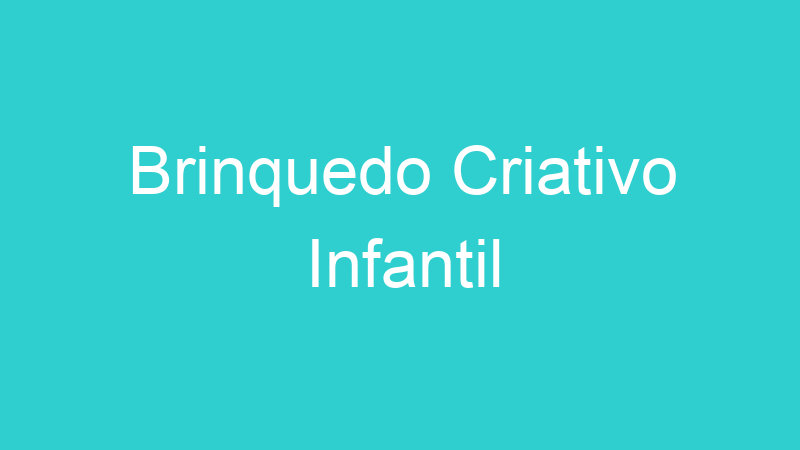 Brinquedo Criativo Infantil