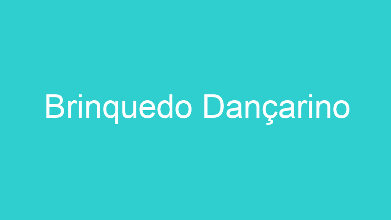 Brinquedo Dançarino