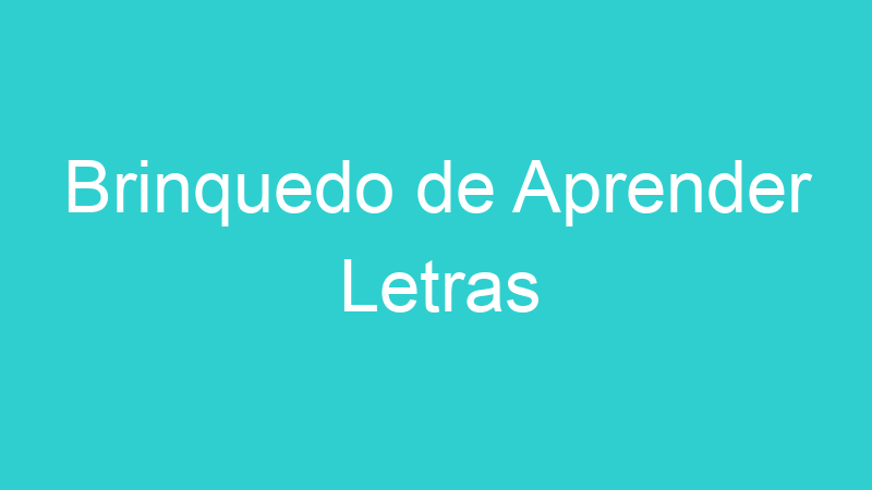Brinquedo de Aprender Letras