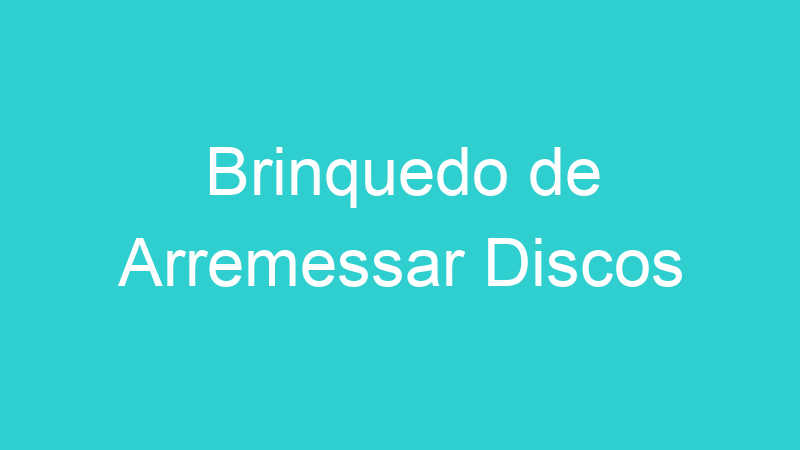 Brinquedo de Arremessar Discos