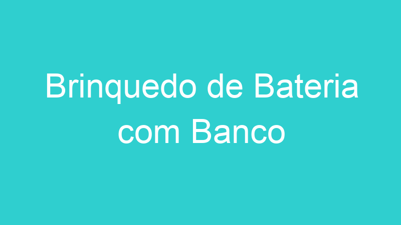 Brinquedo de Bateria com Banco