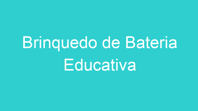 Brinquedo de Bateria Educativa
