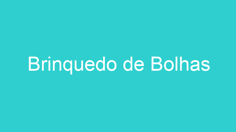 Brinquedo de Bolhas
