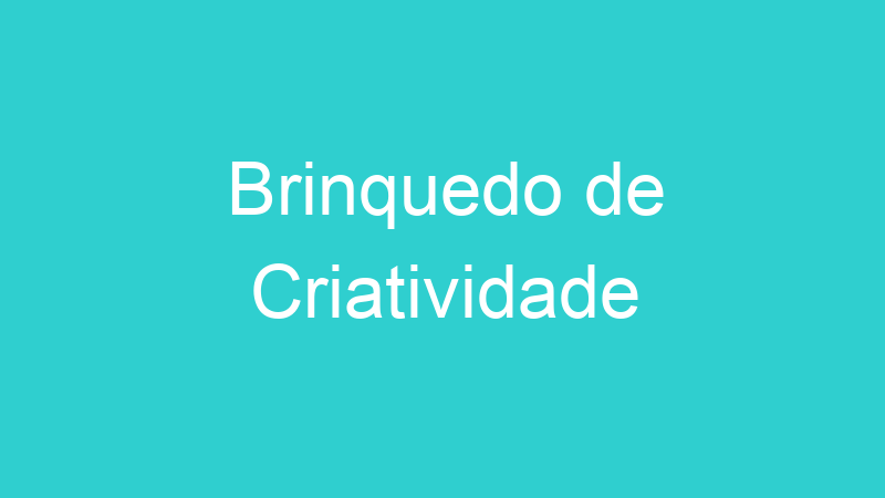 Brinquedo de Criatividade