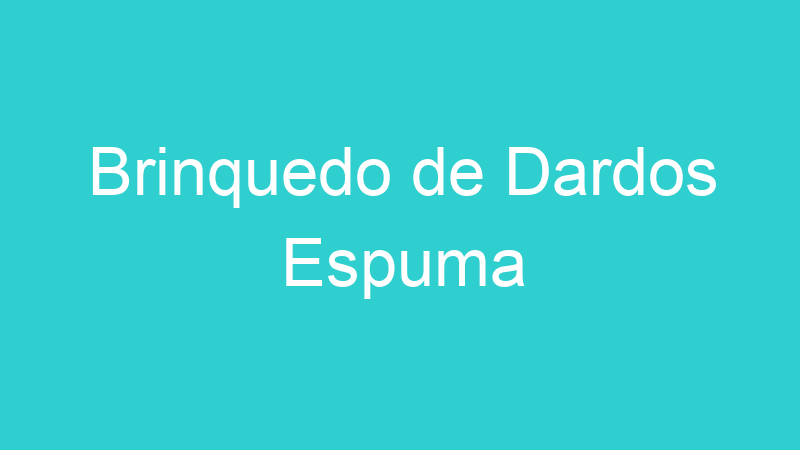 Brinquedo de Dardos Espuma