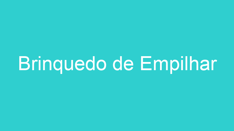 Brinquedo de Empilhar