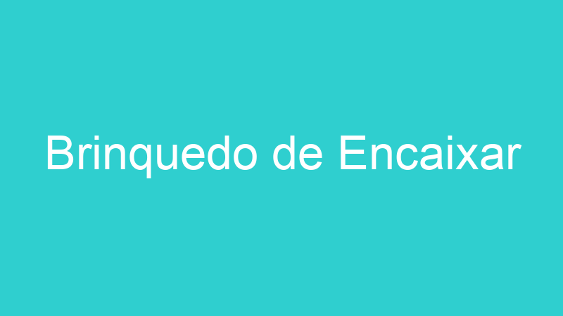 Brinquedo de Encaixar