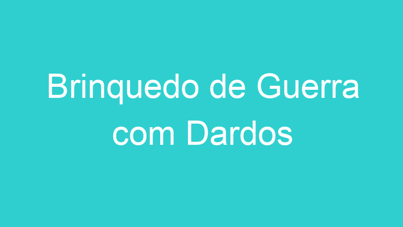Brinquedo de Guerra com Dardos