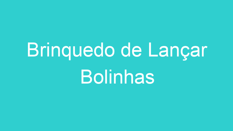 Brinquedo de Lançar Bolinhas