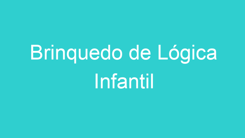 Brinquedo de Lógica Infantil
