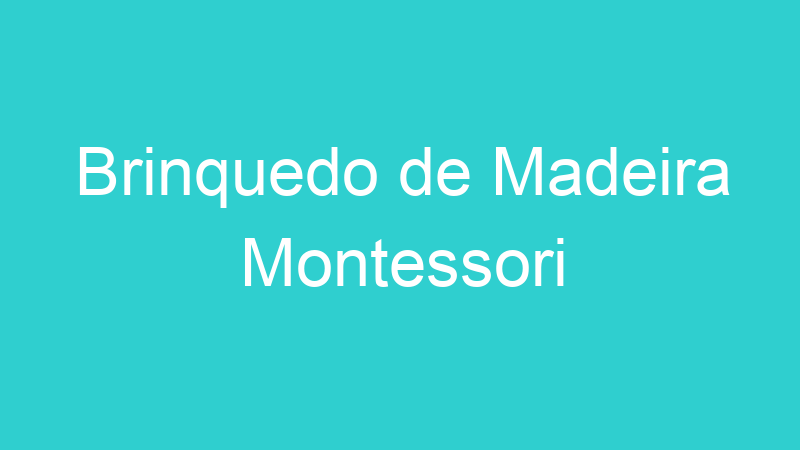 Brinquedo de Madeira Montessori