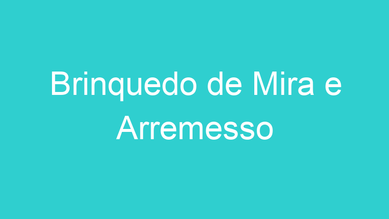 Brinquedo de Mira e Arremesso