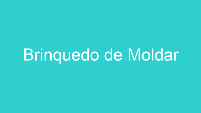Brinquedo de Moldar