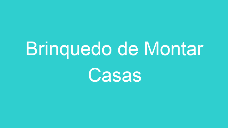 Brinquedo de Montar Casas