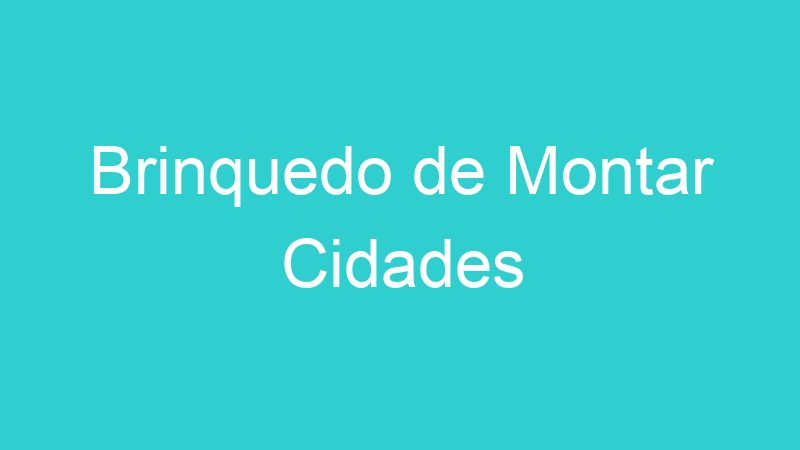 Brinquedo de Montar Cidades