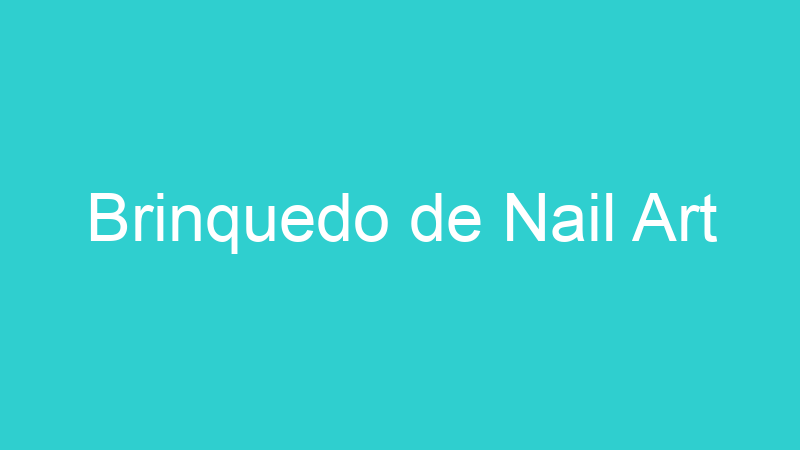 Brinquedo de Nail Art