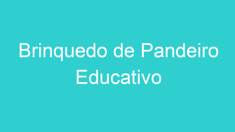 Brinquedo de Pandeiro Educativo