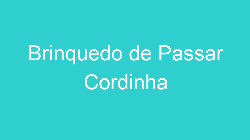 Brinquedo de Passar Cordinha